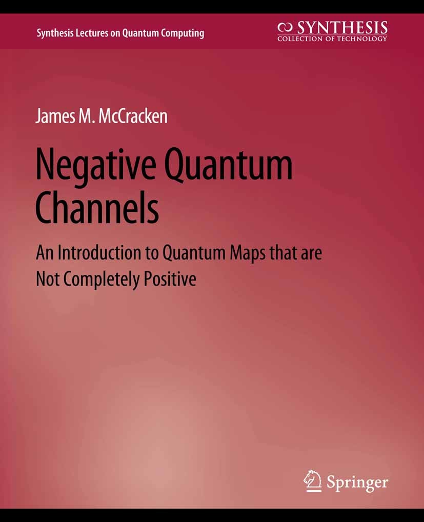 Titlebook: Negative Quantum Channels; James M. McCracken Book 2014 Springer Nature Switzerland AG 2014 Titlebook: Negative Quantum Channels; James M. McCracken Book 2014 Springer Nature Switzerland AG 2014