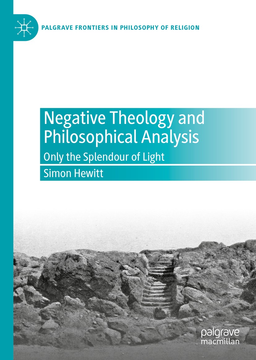 Titlebook: Negative Theology and Philosophical Analysis; Only the Splendour o Simon Hewitt Book 2020 The Editor(s) (if applicable) and The Author(s), Titlebook: Negative Theology and Philosophical Analysis; Only the Splendour o Simon Hewitt Book 2020 The Editor(s) (if applicable) and The Author(s),