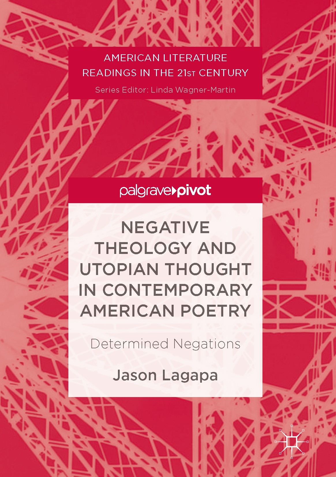 Titlebook: Negative Theology and Utopian Thought in Contemporary American Poetry; Determined Negations Jason Lagapa Book 2017 The Editor(s) (if applic Titlebook: Negative Theology and Utopian Thought in Contemporary American Poetry; Determined Negations Jason Lagapa Book 2017 The Editor(s) (if applic