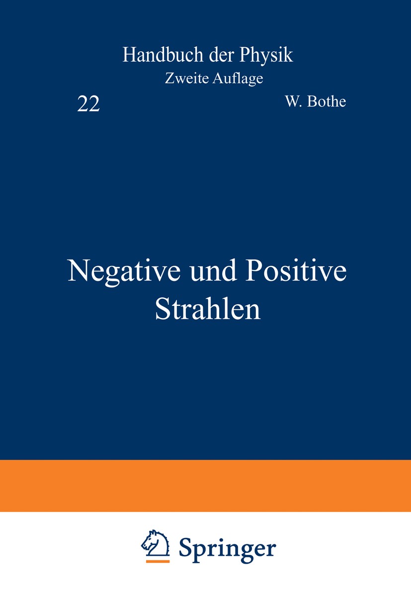 Titlebook: Negative und Positive Strahlen; W. Bothe,R. Frisch,O. Stern Book 1933Latest edition Julius Springer in Berlin 1933 Bestimmung.Beugung.Durc Titlebook: Negative und Positive Strahlen; W. Bothe,R. Frisch,O. Stern Book 1933Latest edition Julius Springer in Berlin 1933 Bestimmung.Beugung.Durc