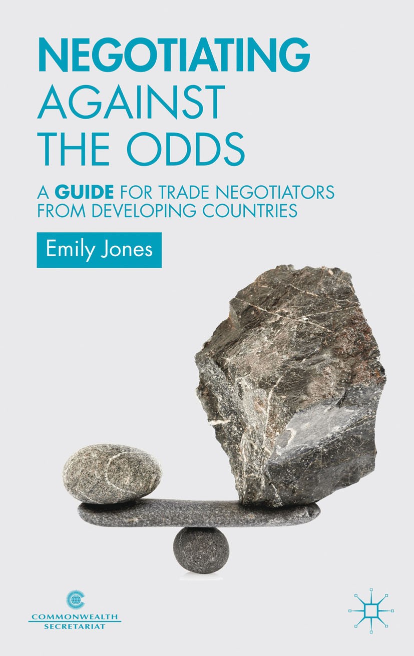 Titlebook: Negotiating Against the Odds; A Guide for Trade Ne Emily Jones Book 2013 Palgrave Macmillan, a division of Macmillan Publishers Limited 201 Titlebook: Negotiating Against the Odds; A Guide for Trade Ne Emily Jones Book 2013 Palgrave Macmillan, a division of Macmillan Publishers Limited 201