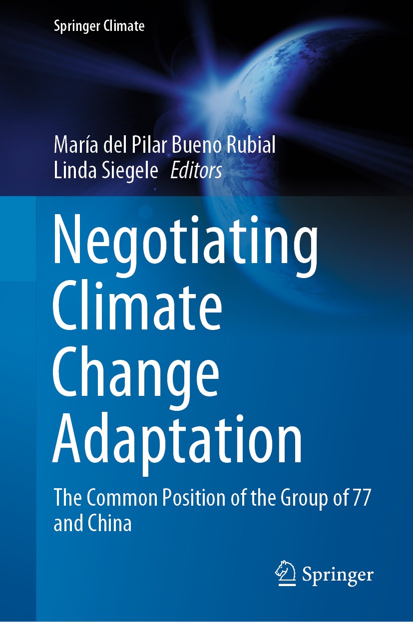 Titlebook: Negotiating Climate Change Adaptation; The Common Position María del Pilar Bueno Rubial,Linda Siegele Book 2020 Springer Nature Switzerlan Titlebook: Negotiating Climate Change Adaptation; The Common Position María del Pilar Bueno Rubial,Linda Siegele Book 2020 Springer Nature Switzerlan
