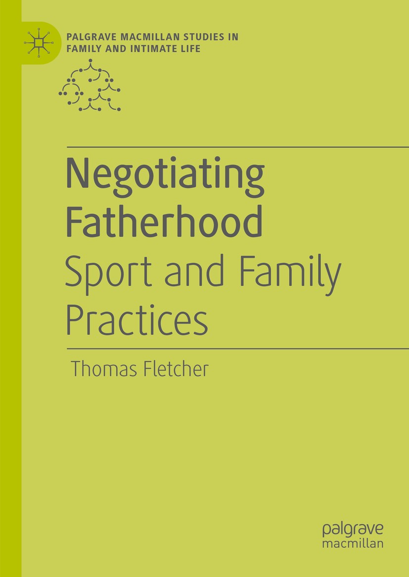 Titlebook: Negotiating Fatherhood; Sport and Family Pra Thomas Fletcher Book 2020 The Editor(s) (if applicable) and The Author(s) 2020 fathers.masculi Titlebook: Negotiating Fatherhood; Sport and Family Pra Thomas Fletcher Book 2020 The Editor(s) (if applicable) and The Author(s) 2020 fathers.masculi