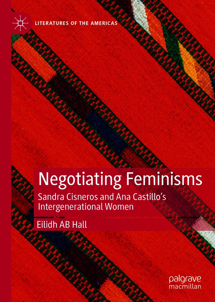 Titlebook: Negotiating Feminisms; Sandra Cisneros and Eilidh AB Hall Book 2021 The Editor(s) (if applicable) and The Author(s), under exclusive licen Titlebook: Negotiating Feminisms; Sandra Cisneros and Eilidh AB Hall Book 2021 The Editor(s) (if applicable) and The Author(s), under exclusive licen