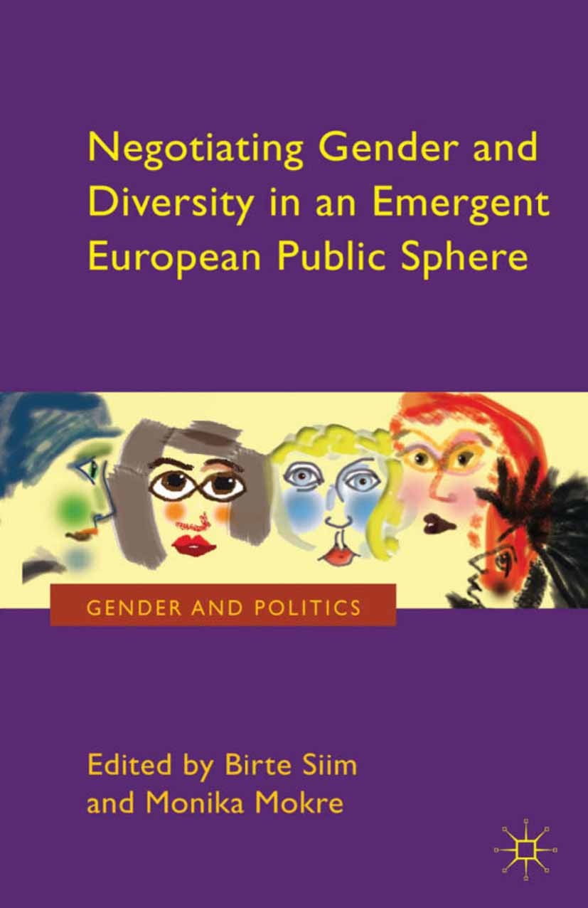Titlebook: Negotiating Gender and Diversity in an Emergent European Public Sphere; Birte Siim (Professor),Monika Mokre (Research Fell Book 2013 Palgr Titlebook: Negotiating Gender and Diversity in an Emergent European Public Sphere; Birte Siim (Professor),Monika Mokre (Research Fell Book 2013 Palgr