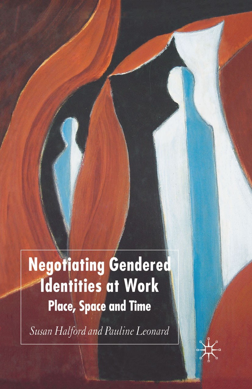 Titlebook: Negotiating Gendered Identities at Work; Place, Space and Tim Susan Halford,Pauline Leonard Book 2006 Palgrave Macmillan, a division of Mac Titlebook: Negotiating Gendered Identities at Work; Place, Space and Tim Susan Halford,Pauline Leonard Book 2006 Palgrave Macmillan, a division of Mac