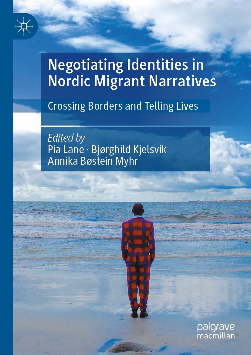 Titlebook: Negotiating Identities in Nordic Migrant Narratives; Crossing Borders and Pia Lane,Bjørghild Kjelsvik,Annika Bøstein Myhr Book 2022 The Edi Titlebook: Negotiating Identities in Nordic Migrant Narratives; Crossing Borders and Pia Lane,Bjørghild Kjelsvik,Annika Bøstein Myhr Book 2022 The Edi