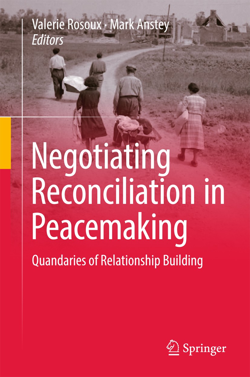 Titlebook: Negotiating Reconciliation in Peacemaking; Quandaries of Relati Valerie Rosoux,Mark Anstey Book 2017 Springer International Publishing AG 2 Titlebook: Negotiating Reconciliation in Peacemaking; Quandaries of Relati Valerie Rosoux,Mark Anstey Book 2017 Springer International Publishing AG 2