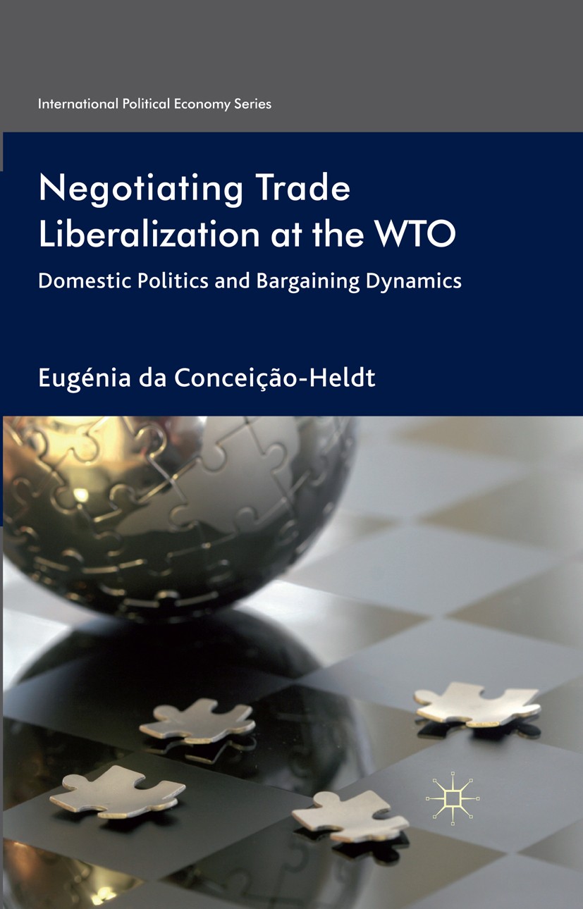 Titlebook: Negotiating Trade Liberalization at the WTO; Domestic Politics an Eugénia Conceição-Heldt Book 2011 Palgrave Macmillan, a division of Macmi Titlebook: Negotiating Trade Liberalization at the WTO; Domestic Politics an Eugénia Conceição-Heldt Book 2011 Palgrave Macmillan, a division of Macmi