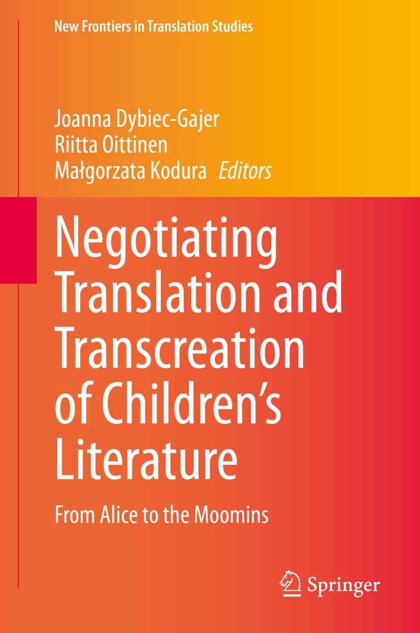 Titlebook: Negotiating Translation and Transcreation of Children‘s Literature; From Alice to the Mo Joanna Dybiec-Gajer,Riitta Oittinen,Małgorzata Kod Titlebook: Negotiating Translation and Transcreation of Children‘s Literature; From Alice to the Mo Joanna Dybiec-Gajer,Riitta Oittinen,Małgorzata Kod