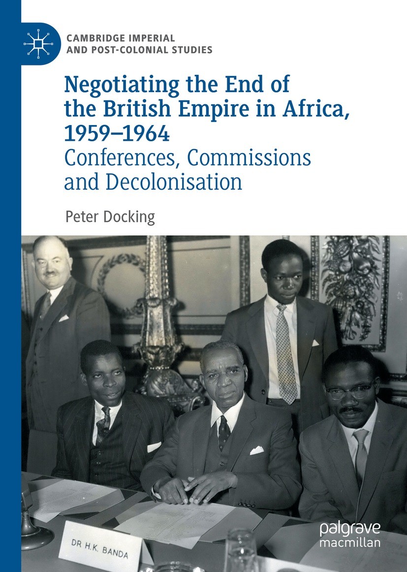 Titlebook: Negotiating the End of the British Empire in Africa, 1959-1964; Conferences, Commiss Peter Docking Book 2021 The Editor(s) (if applicable) Titlebook: Negotiating the End of the British Empire in Africa, 1959-1964; Conferences, Commiss Peter Docking Book 2021 The Editor(s) (if applicable)