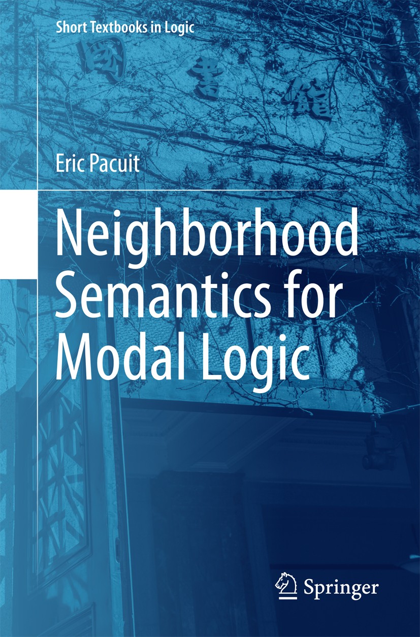 Titlebook: Neighborhood Semantics for Modal Logic; Eric Pacuit Textbook 2017 Springer International Publishing AG 2017 Neighborhood Semantics for Mod Titlebook: Neighborhood Semantics for Modal Logic; Eric Pacuit Textbook 2017 Springer International Publishing AG 2017 Neighborhood Semantics for Mod