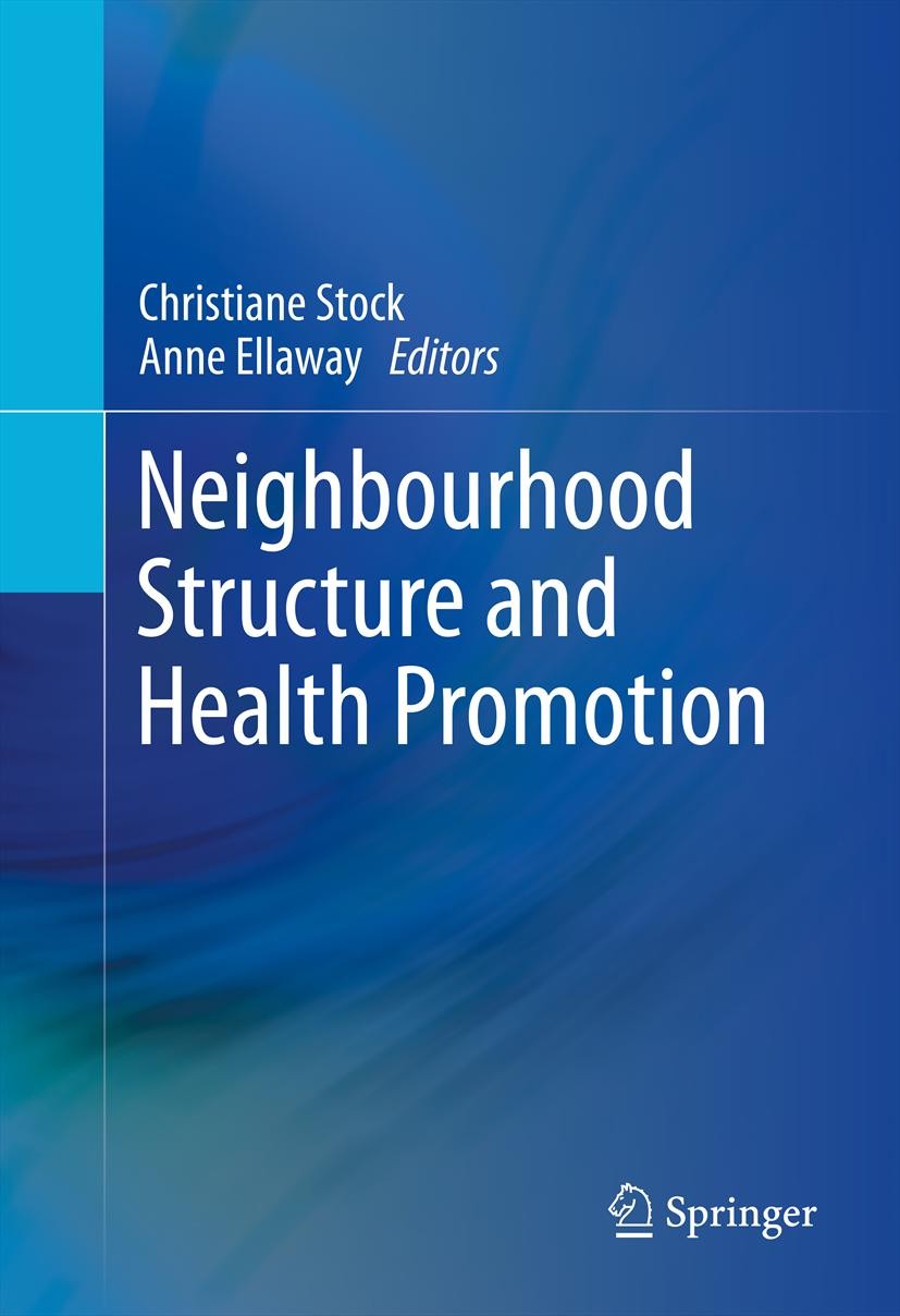 Titlebook: Neighbourhood Structure and Health Promotion; Christiane Stock,Anne Ellaway Book 2013 Springer Science+Business Media New York 2013 area l Titlebook: Neighbourhood Structure and Health Promotion; Christiane Stock,Anne Ellaway Book 2013 Springer Science+Business Media New York 2013 area l