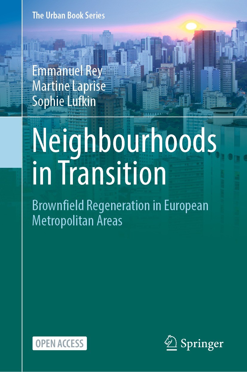Titlebook: Neighbourhoods in Transition; Brownfield Regenerat Emmanuel Rey,Martine Laprise,Sophie Lufkin Book‘‘‘‘‘‘‘‘ 2022 The Editor(s) (if applicabl Titlebook: Neighbourhoods in Transition; Brownfield Regenerat Emmanuel Rey,Martine Laprise,Sophie Lufkin Book‘‘‘‘‘‘‘‘ 2022 The Editor(s) (if applicabl