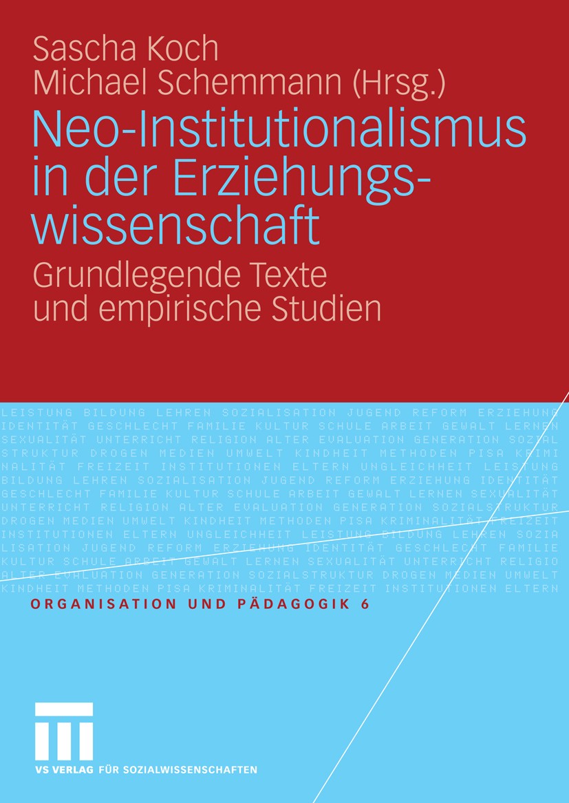 Titlebook: Neo-Institutionalismus in der Erziehungswissenschaft; Grundlegende Texte u Sascha Koch (Professur für Weiterbildung),Michael Book 2009 VS Titlebook: Neo-Institutionalismus in der Erziehungswissenschaft; Grundlegende Texte u Sascha Koch (Professur für Weiterbildung),Michael Book 2009 VS