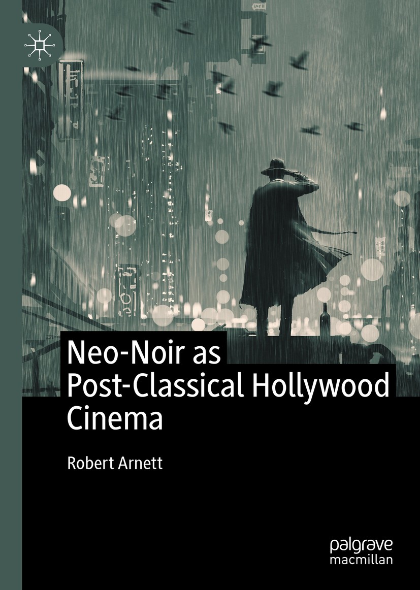 Titlebook: Neo-Noir as Post-Classical Hollywood Cinema; Robert Arnett Book 2020 The Editor(s) (if applicable) and The Author(s), under exclusive lice Titlebook: Neo-Noir as Post-Classical Hollywood Cinema; Robert Arnett Book 2020 The Editor(s) (if applicable) and The Author(s), under exclusive lice