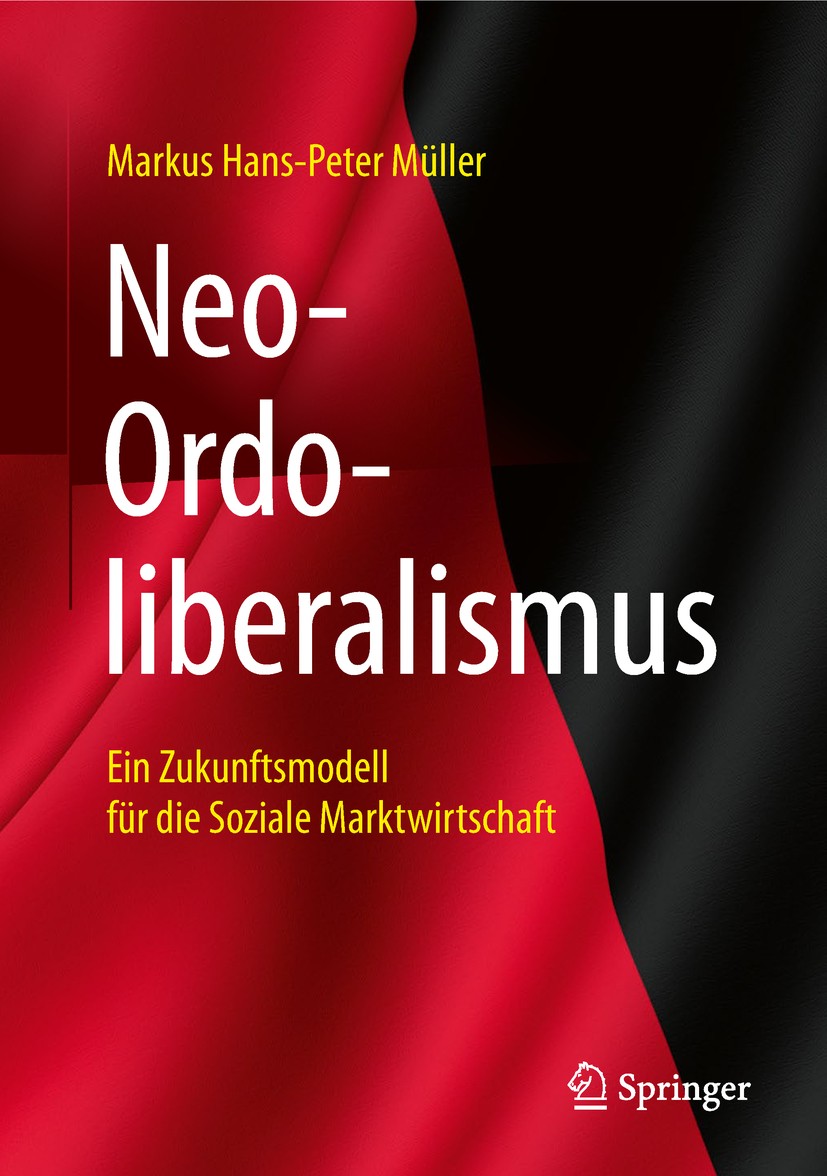 Titlebook: Neo-Ordoliberalismus; Ein Zukunftsmodell f Markus Hans-Peter Müller Book 2019 Springer Fachmedien Wiesbaden GmbH, ein Teil von Springer Nat Titlebook: Neo-Ordoliberalismus; Ein Zukunftsmodell f Markus Hans-Peter Müller Book 2019 Springer Fachmedien Wiesbaden GmbH, ein Teil von Springer Nat
