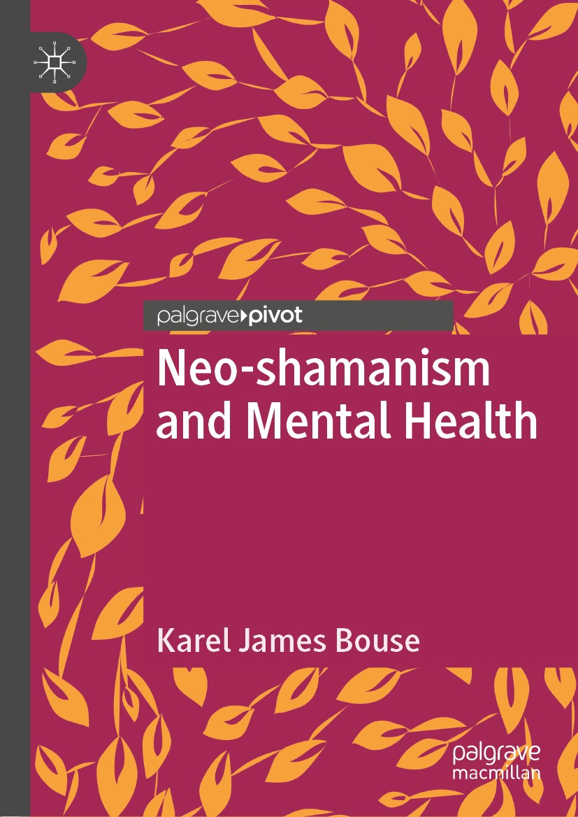 Titlebook: Neo-shamanism and Mental Health; Karel James Bouse Book 2019 The Editor(s) (if applicable) and The Author(s), under exclusive license to S Titlebook: Neo-shamanism and Mental Health; Karel James Bouse Book 2019 The Editor(s) (if applicable) and The Author(s), under exclusive license to S