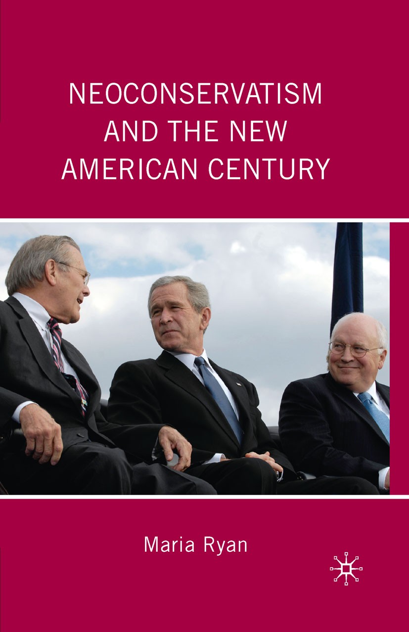 Titlebook: Neoconservatism and the New American Century; Maria Ryan Book 2010 Palgrave Macmillan, a division of Nature America Inc. 2010 Cold War.for Titlebook: Neoconservatism and the New American Century; Maria Ryan Book 2010 Palgrave Macmillan, a division of Nature America Inc. 2010 Cold War.for