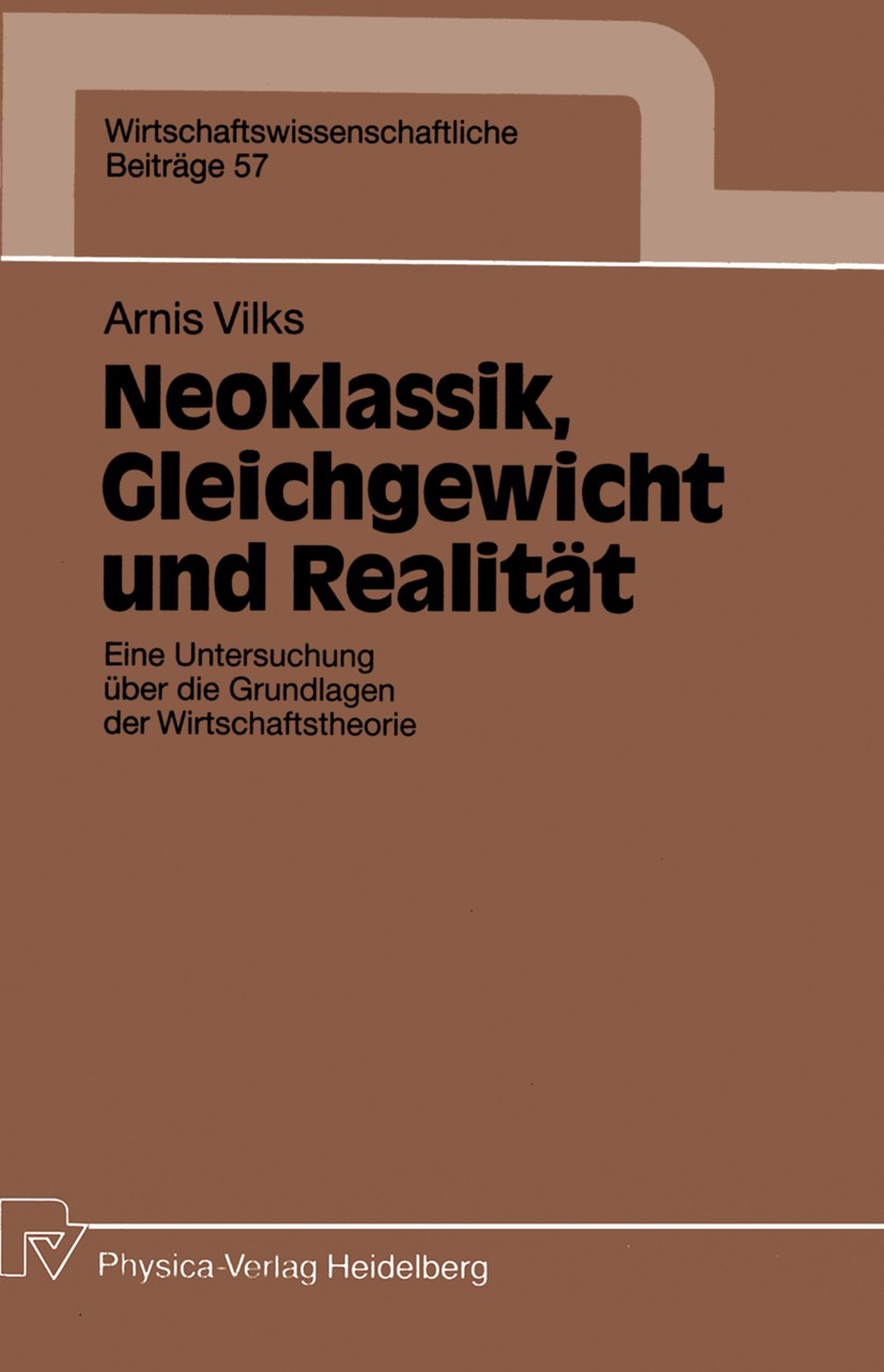 Titlebook: Neoklassik, Gleichgewicht und Realität; Eine Untersuchung üb Arnis Vilks Book 1991 Physica-Verlag Heidelberg 1991 Arbeit.Gestellung.Gewicht Titlebook: Neoklassik, Gleichgewicht und Realität; Eine Untersuchung üb Arnis Vilks Book 1991 Physica-Verlag Heidelberg 1991 Arbeit.Gestellung.Gewicht