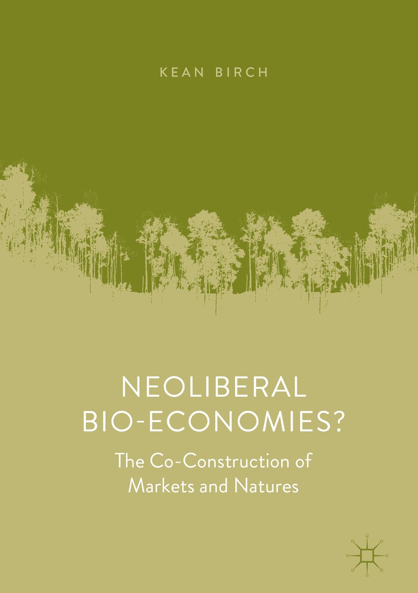 Titlebook: Neoliberal Bio-Economies?; The Co-Construction Kean Birch Book 2019 The Editor(s) (if applicable) and The Author(s) 2019 Science and Techn Titlebook: Neoliberal Bio-Economies?; The Co-Construction Kean Birch Book 2019 The Editor(s) (if applicable) and The Author(s) 2019 Science and Techn