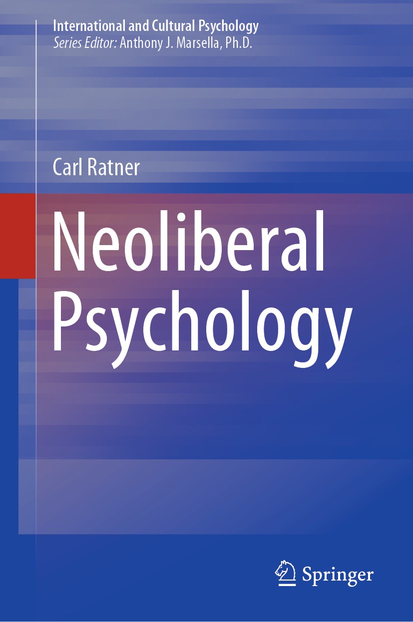Titlebook: Neoliberal Psychology; Carl Ratner Book 2019 Springer Nature Switzerland AG 2019 neoliberalism.cultural psychology.Vygotsky.ideology.indiv Titlebook: Neoliberal Psychology; Carl Ratner Book 2019 Springer Nature Switzerland AG 2019 neoliberalism.cultural psychology.Vygotsky.ideology.indiv