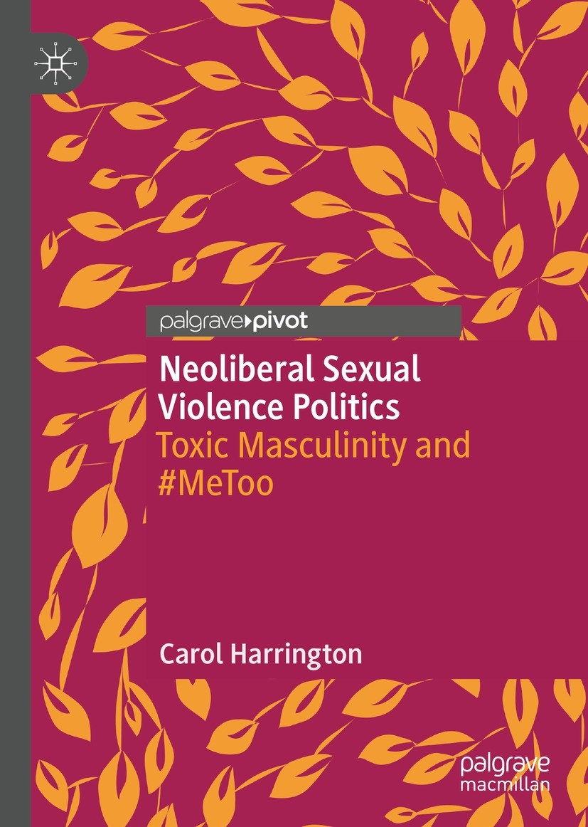 Titlebook: Neoliberal Sexual Violence Politics; Toxic Masculinity an Carol Harrington Book 2022 The Editor(s) (if applicable) and The Author(s), under Titlebook: Neoliberal Sexual Violence Politics; Toxic Masculinity an Carol Harrington Book 2022 The Editor(s) (if applicable) and The Author(s), under