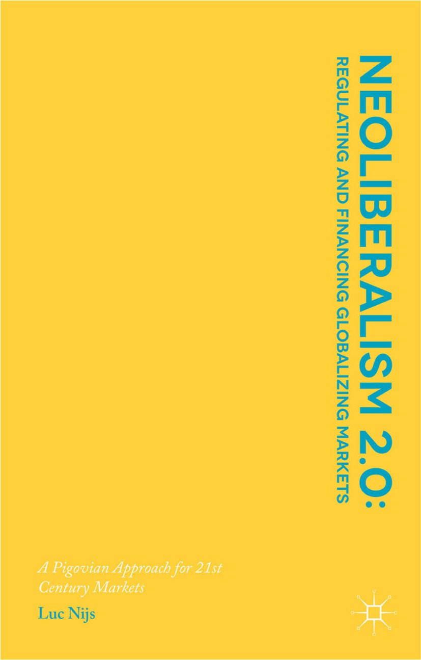 Titlebook: Neoliberalism 2.0: Regulating and Financing Globalizing Markets; A Pigovian Approach Luc Nijs Book 2016 The Editor(s) (if applicable) and Titlebook: Neoliberalism 2.0: Regulating and Financing Globalizing Markets; A Pigovian Approach Luc Nijs Book 2016 The Editor(s) (if applicable) and