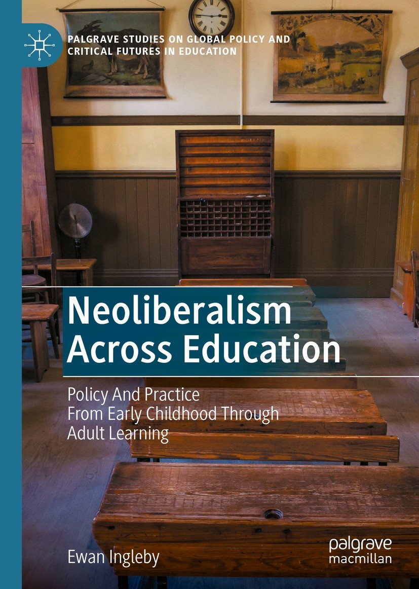 Titlebook: Neoliberalism Across Education; Policy And Practice Ewan Ingleby Book 2021 The Editor(s) (if applicable) and The Author(s), under exclusiv Titlebook: Neoliberalism Across Education; Policy And Practice Ewan Ingleby Book 2021 The Editor(s) (if applicable) and The Author(s), under exclusiv