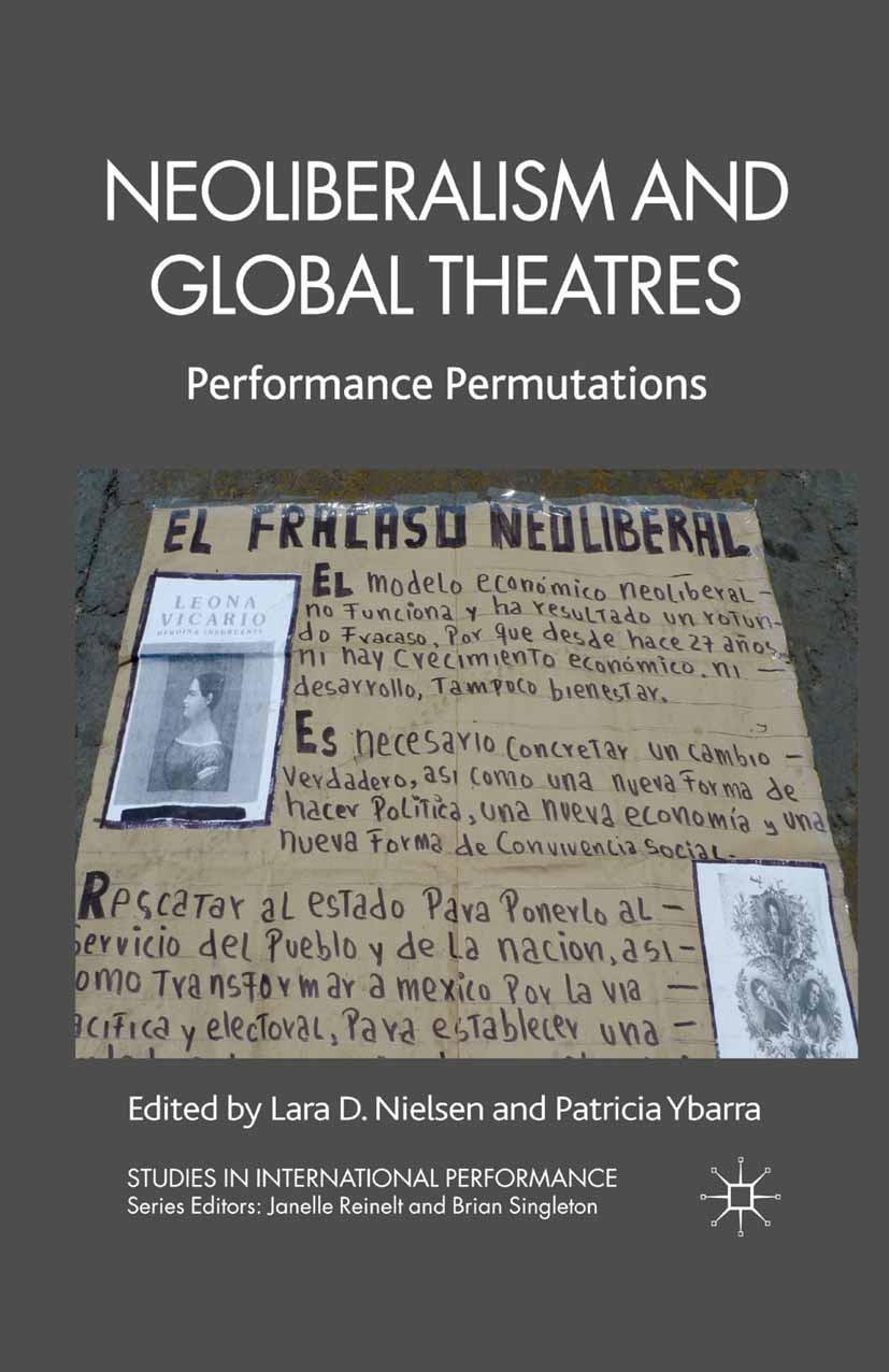 Titlebook: Neoliberalism and Global Theatres; Performance Permutat Lara D. Nielsen (Assistant Professor),Patricia Yba Book 2012 Palgrave Macmillan, a Titlebook: Neoliberalism and Global Theatres; Performance Permutat Lara D. Nielsen (Assistant Professor),Patricia Yba Book 2012 Palgrave Macmillan, a
