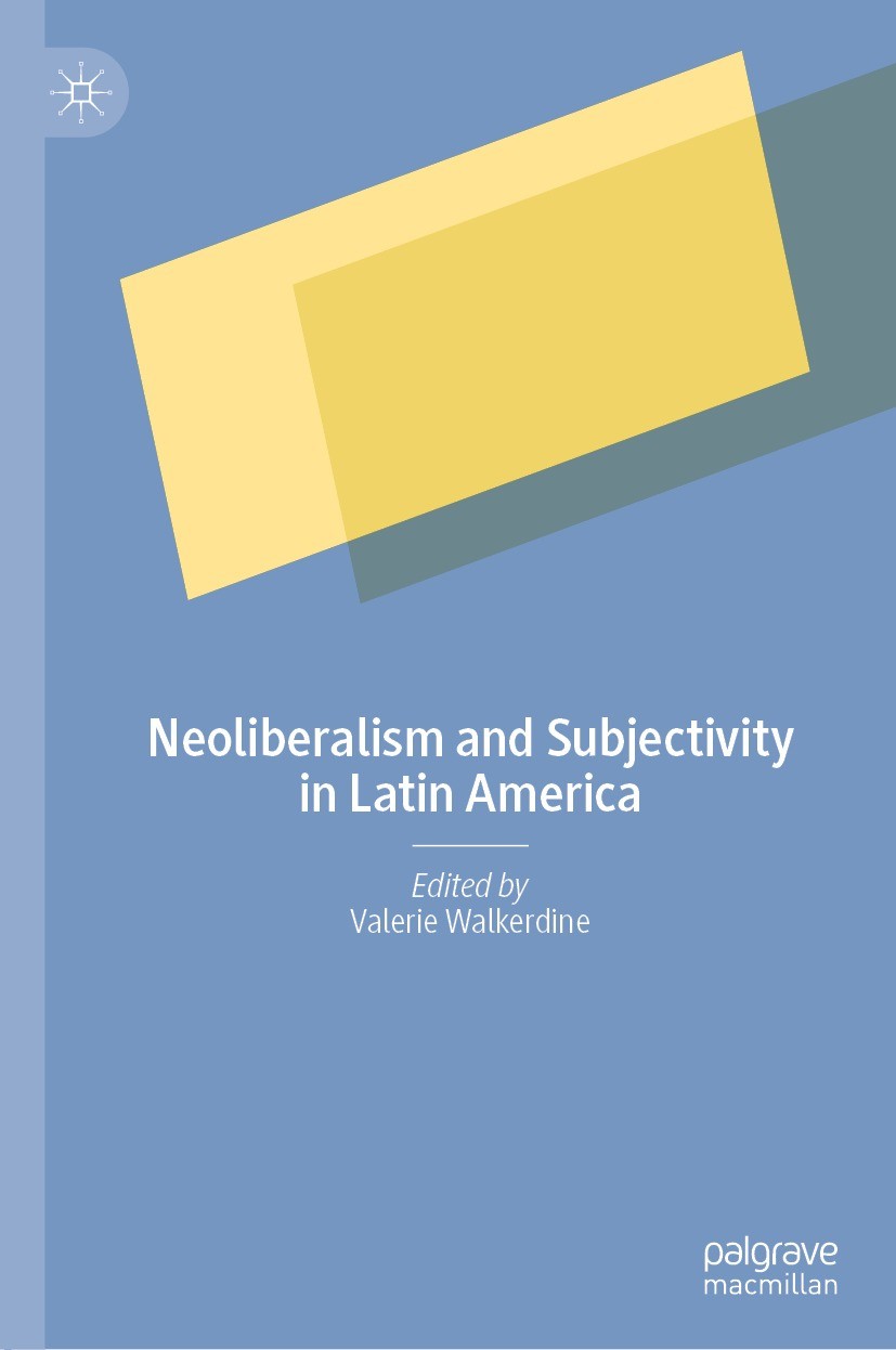 Titlebook: Neoliberalism and Subjectivity in Latin America; Valerie Walkerdine Book 2022 The Editor(s) (if applicable) and The Author(s), under exclu Titlebook: Neoliberalism and Subjectivity in Latin America; Valerie Walkerdine Book 2022 The Editor(s) (if applicable) and The Author(s), under exclu