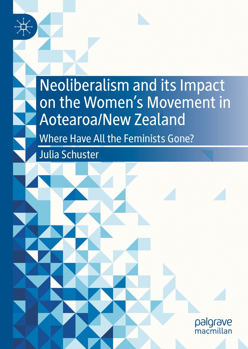 Titlebook: Neoliberalism and its Impact on the Women‘s Movement in Aotearoa/New Zealand; Where Have All the F Julia Schuster Book 2022 The Editor(s) ( Titlebook: Neoliberalism and its Impact on the Women‘s Movement in Aotearoa/New Zealand; Where Have All the F Julia Schuster Book 2022 The Editor(s) (