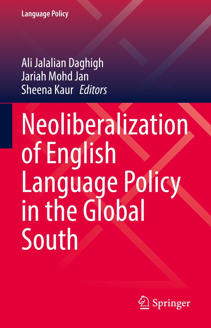 Titlebook: Neoliberalization of English Language Policy in the Global South; Ali Jalalian Daghigh,Jariah Mohd Jan,Sheena Kaur Book 2022 The Editor(s) Titlebook: Neoliberalization of English Language Policy in the Global South; Ali Jalalian Daghigh,Jariah Mohd Jan,Sheena Kaur Book 2022 The Editor(s)