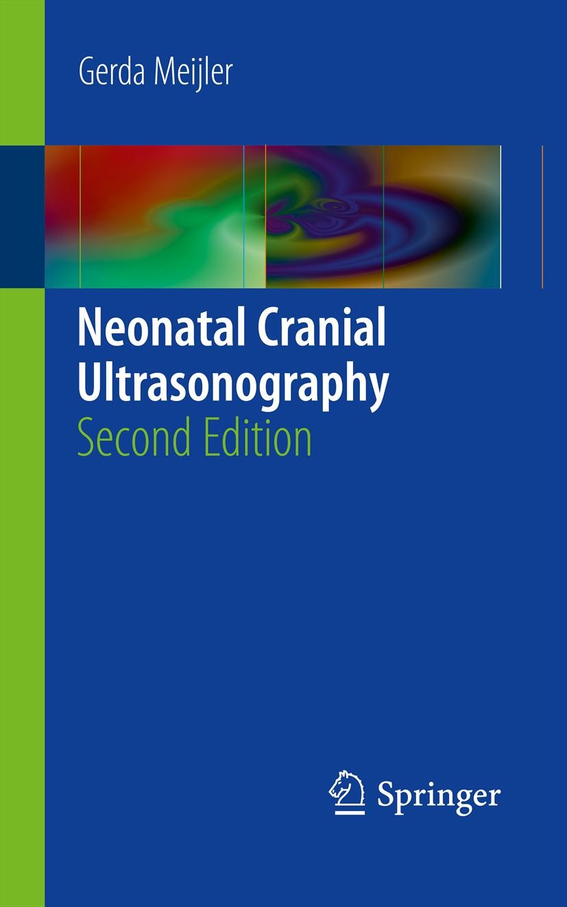 Titlebook: Neonatal Cranial Ultrasonography; Gerda Meijler Book 20122nd edition Springer-Verlag Berlin Heidelberg 2012 Brain.Brain Anatomy.Brain matu Titlebook: Neonatal Cranial Ultrasonography; Gerda Meijler Book 20122nd edition Springer-Verlag Berlin Heidelberg 2012 Brain.Brain Anatomy.Brain matu