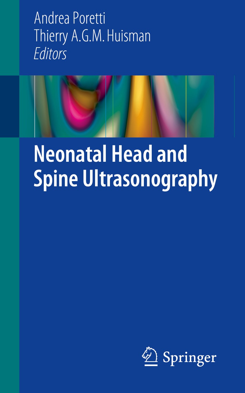 Titlebook: Neonatal Head and Spine Ultrasonography; Andrea Poretti,Thierry A.G.M. Huisman Book 2016 Springer International Publishing Switzerland 201 Titlebook: Neonatal Head and Spine Ultrasonography; Andrea Poretti,Thierry A.G.M. Huisman Book 2016 Springer International Publishing Switzerland 201