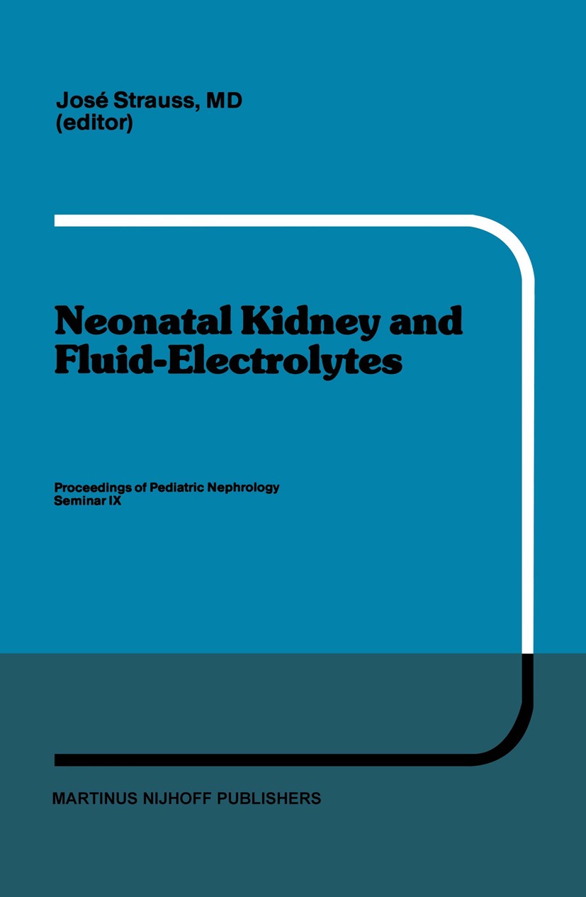 Titlebook: Neonatal Kidney and Fluid-Electrolytes; Proceedings of Pedia José Strauss Conference proceedings 1983 Springer Science+Business Media Dordr Titlebook: Neonatal Kidney and Fluid-Electrolytes; Proceedings of Pedia José Strauss Conference proceedings 1983 Springer Science+Business Media Dordr
