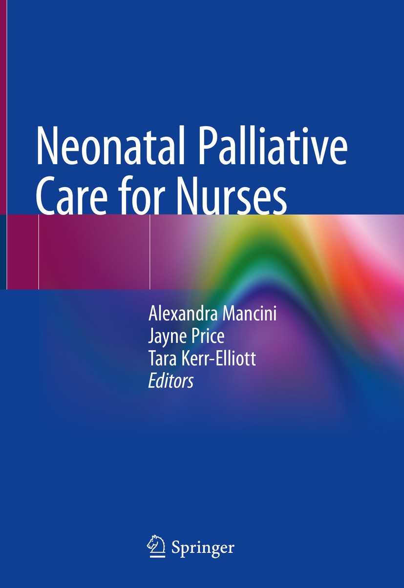 Titlebook: Neonatal Palliative Care for Nurses; Alexandra Mancini,Jayne Price,Tara Kerr-Elliott Textbook 2020 Springer Nature Switzerland AG 2020 Par Titlebook: Neonatal Palliative Care for Nurses; Alexandra Mancini,Jayne Price,Tara Kerr-Elliott Textbook 2020 Springer Nature Switzerland AG 2020 Par