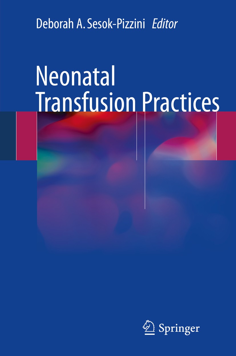 Titlebook: Neonatal Transfusion Practices; Deborah A. Sesok-Pizzini Book 2017 Springer International Publishing Switzerland 2017 Hemolytic Disease.Hy Titlebook: Neonatal Transfusion Practices; Deborah A. Sesok-Pizzini Book 2017 Springer International Publishing Switzerland 2017 Hemolytic Disease.Hy