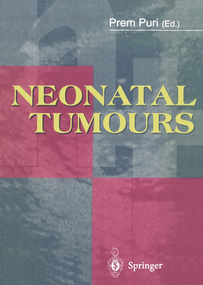 Titlebook: Neonatal Tumours; Prem Puri (Consultant Paediatric Surgeon, Director Book 1996 Springer-Verlag London Limited 1996 liver.neonate.oncology. Titlebook: Neonatal Tumours; Prem Puri (Consultant Paediatric Surgeon, Director Book 1996 Springer-Verlag London Limited 1996 liver.neonate.oncology.