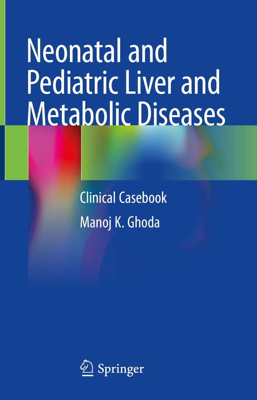 Titlebook: Neonatal and Pediatric Liver and Metabolic Diseases; Clinical Casebook Manoj K. Ghoda Book 2021 The Editor(s) (if applicable) and The Autho Titlebook: Neonatal and Pediatric Liver and Metabolic Diseases; Clinical Casebook Manoj K. Ghoda Book 2021 The Editor(s) (if applicable) and The Autho