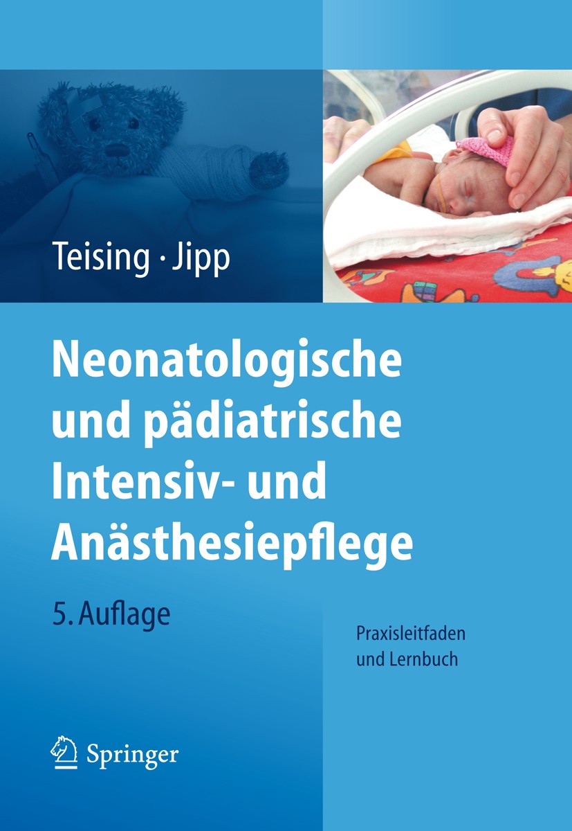 Titlebook: Neonatologische und pädiatrische Intensiv- und Anästhesiepflege; Praxisleitfaden und Dagmar Teising,Heike Jipp Book Apr 20125th edition Sp Titlebook: Neonatologische und pädiatrische Intensiv- und Anästhesiepflege; Praxisleitfaden und Dagmar Teising,Heike Jipp Book Apr 20125th edition Sp