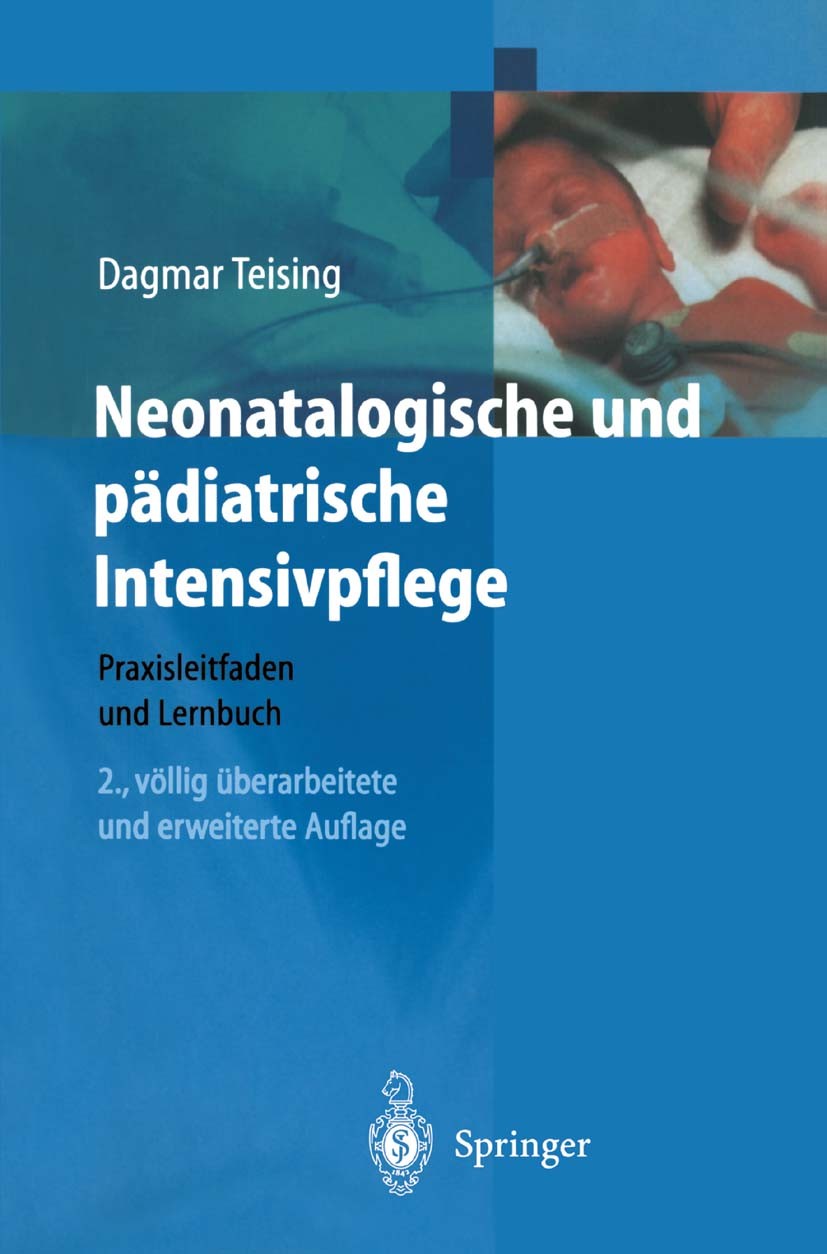 Titlebook: Neonatologische und pädiatrische Intensivpflege; Praxisleitfaden und Dagmar Teising Textbook 20012nd edition Springer-Verlag Berlin Heidel Titlebook: Neonatologische und pädiatrische Intensivpflege; Praxisleitfaden und Dagmar Teising Textbook 20012nd edition Springer-Verlag Berlin Heidel