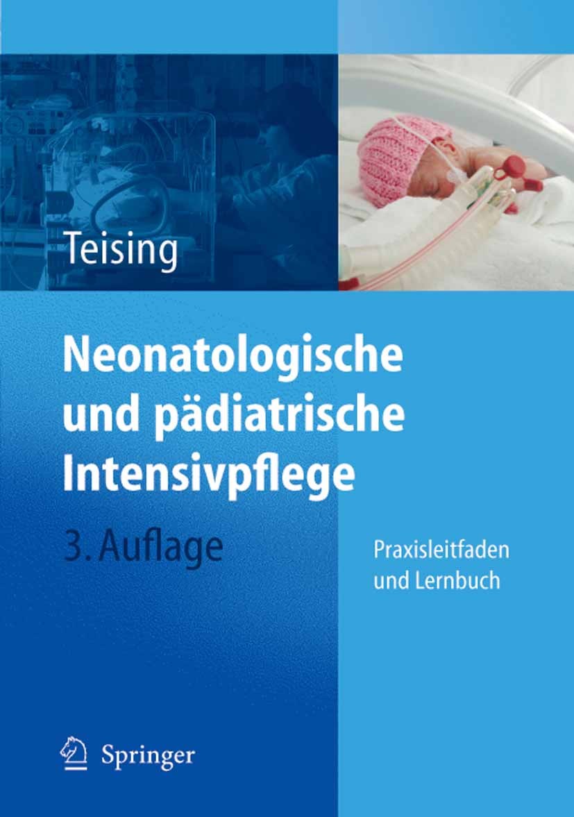Titlebook: Neonatologische und pädiatrische Intensivpflege; Praxisleitfaden und Dagmar Teising Book 20053rd edition Springer-Verlag Berlin Heidelberg Titlebook: Neonatologische und pädiatrische Intensivpflege; Praxisleitfaden und Dagmar Teising Book 20053rd edition Springer-Verlag Berlin Heidelberg