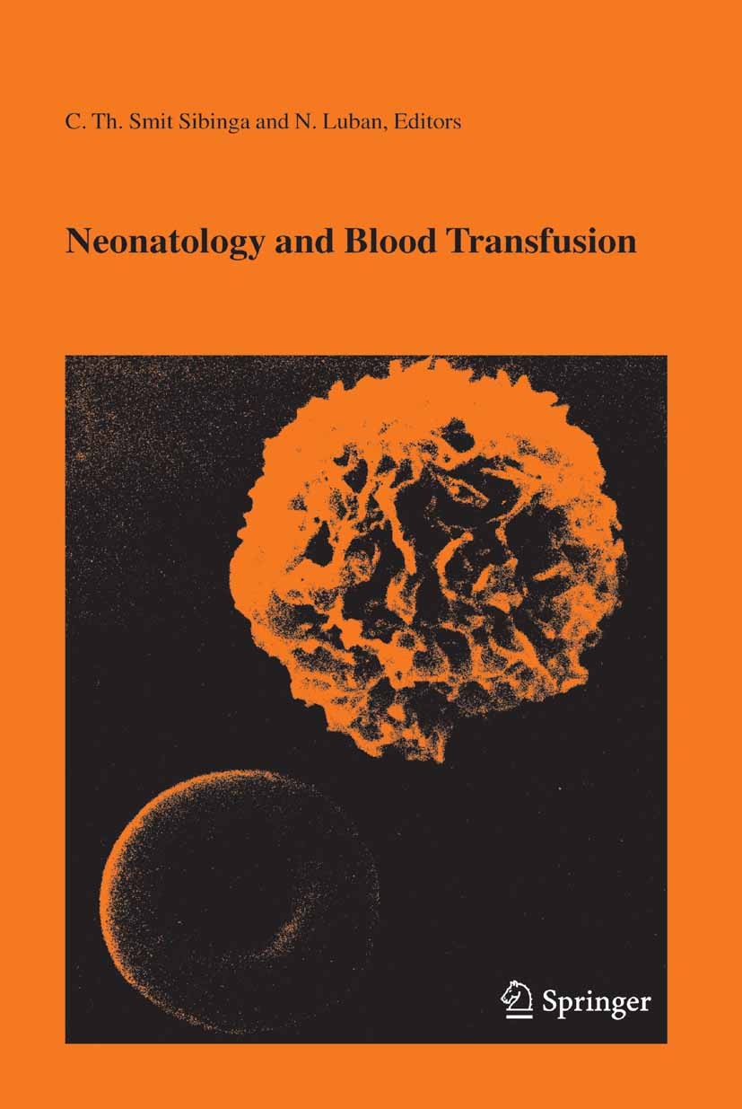 Titlebook: Neonatology and Blood Transfusion; C. TH. Smit Sibinga,N. Luban Book 2005 Springer-Verlag US 2005 blood.physiology.placenta.pregnancy.thro Titlebook: Neonatology and Blood Transfusion; C. TH. Smit Sibinga,N. Luban Book 2005 Springer-Verlag US 2005 blood.physiology.placenta.pregnancy.thro