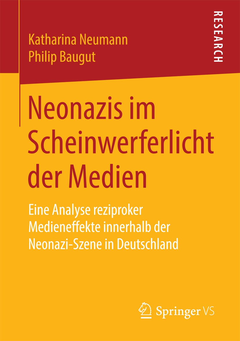 Titlebook: Neonazis im Scheinwerferlicht der Medien; Eine Analyse rezipro Katharina Neumann,Philip Baugut Book 2016 Springer Fachmedien Wiesbaden 2016 Titlebook: Neonazis im Scheinwerferlicht der Medien; Eine Analyse rezipro Katharina Neumann,Philip Baugut Book 2016 Springer Fachmedien Wiesbaden 2016