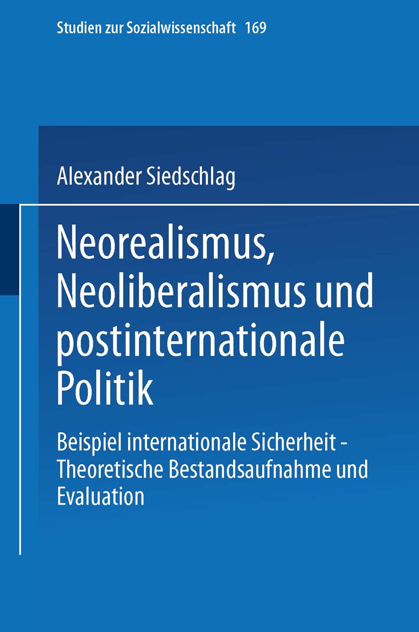 Titlebook: Neorealismus, Neoliberalismus und postinternationale Politik; Beispiel internation Alexander Siedschlag Book 1997 Springer Fachmedien Wiesb Titlebook: Neorealismus, Neoliberalismus und postinternationale Politik; Beispiel internation Alexander Siedschlag Book 1997 Springer Fachmedien Wiesb