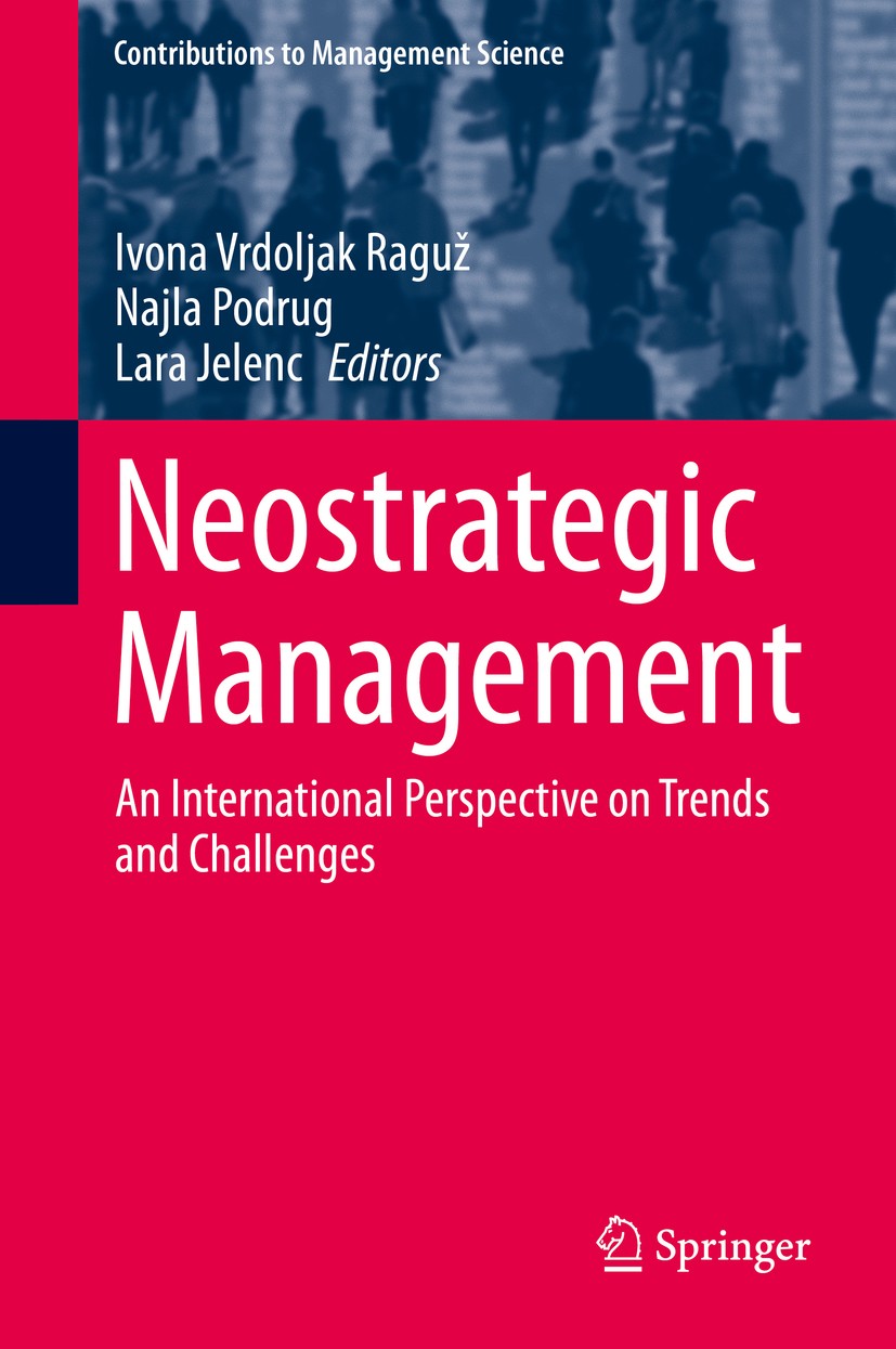 Titlebook: Neostrategic Management; An International Per Ivona Vrdoljak Raguž,Najla Podrug,Lara Jelenc Book 2016 Springer International Publishing Swi Titlebook: Neostrategic Management; An International Per Ivona Vrdoljak Raguž,Najla Podrug,Lara Jelenc Book 2016 Springer International Publishing Swi
