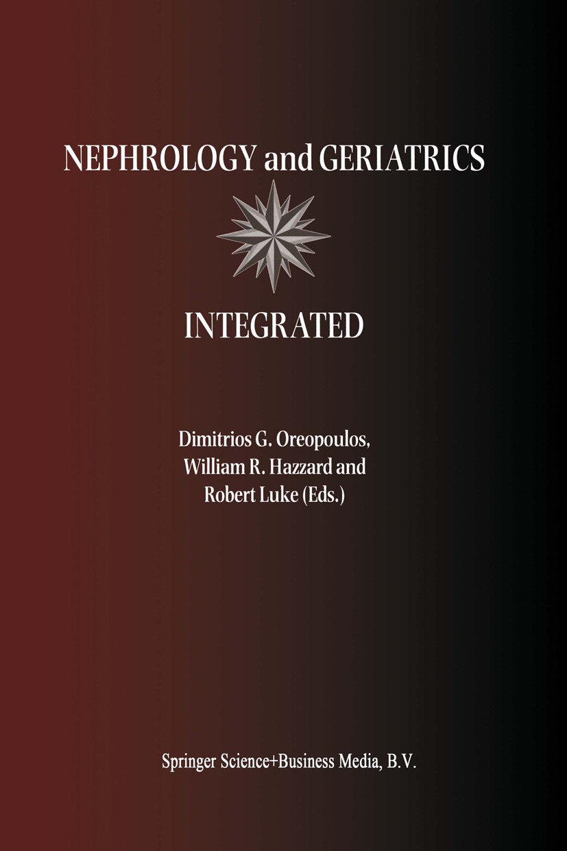 Titlebook: Nephrology and Geriatrics Integrated; Proceedings of the C Dimitrios G. Oreopoulos,William R. Hazzard,Robert Conference proceedings 2000 S Titlebook: Nephrology and Geriatrics Integrated; Proceedings of the C Dimitrios G. Oreopoulos,William R. Hazzard,Robert Conference proceedings 2000 S
