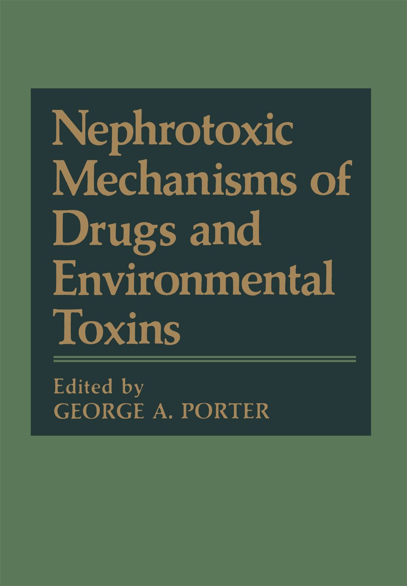 Titlebook: Nephrotoxic Mechanisms of Drugs and Environmental Toxins; George A. Porter Book 1982 Springer Science+Business Media New York 1982 Ketone. Titlebook: Nephrotoxic Mechanisms of Drugs and Environmental Toxins; George A. Porter Book 1982 Springer Science+Business Media New York 1982 Ketone.