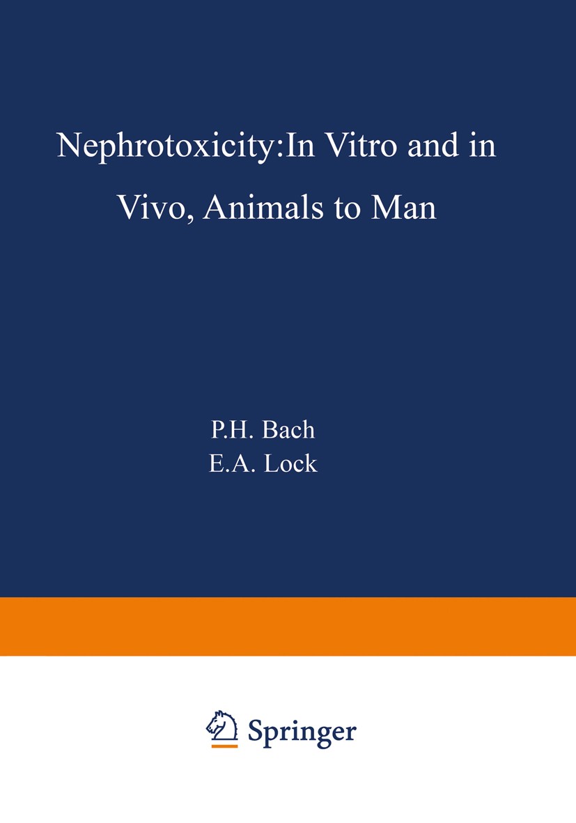 Titlebook: Nephrotoxicity; In Vitro to In Vivo P. H. Bach,E. A. Lock Book 1989 Springer Science+Business Media New York 1989 development.etiology.eva Titlebook: Nephrotoxicity; In Vitro to In Vivo P. H. Bach,E. A. Lock Book 1989 Springer Science+Business Media New York 1989 development.etiology.eva